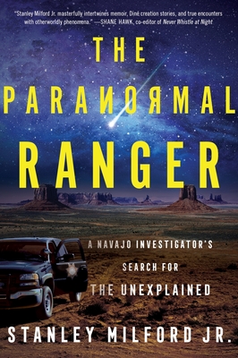 The Paranormal Ranger: A Navajo Investigator's Search for the Unexplained - Stanley Milford Jr
