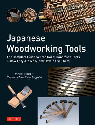 Japanese Woodworking Tools: The Complete Guide to Traditional Handmade Tools - How They Are Made and How to Use Them - Carpentry Tools Basics Magazine