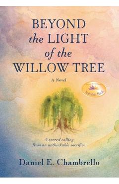 Coperta cărții 'Beyond the Light of the Willow Tree - Daniel E. Chambrello'