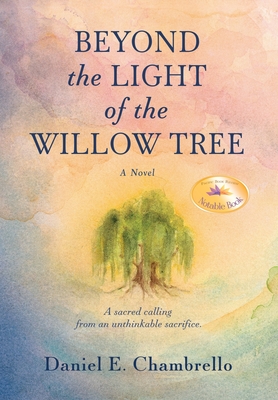 Beyond the Light of the Willow Tree - Daniel E. Chambrello