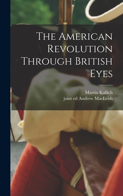 The American Revolution Through British Eyes - Martin 1918- Ed Kallich