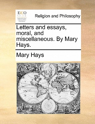 Letters and Essays, Moral, and Miscellaneous. by Mary Hays. - Mary Hays