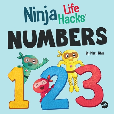 Ninja Life Hacks NUMBERS: Perfect Children's Book for Babies, Toddlers, Preschool About Counting and Numbers - Mary Nhin