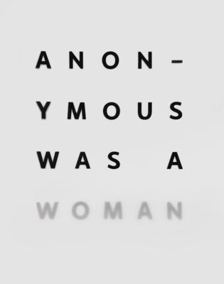Anonymous Was a Woman: The First 25 Years - Nancy Princenthal