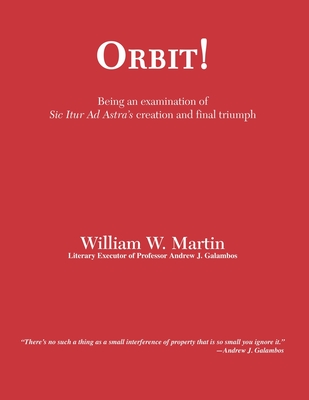 Orbit!: An examination of SIC ITUR AD ASTRA'S creation and final triumph - William Ward Martin