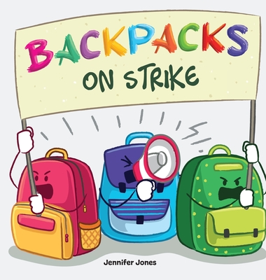 Backpacks On Strike: A Rhyming Children's Book - Jennifer Jones