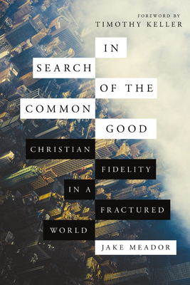 In Search of the Common Good: Christian Fidelity in a Fractured World - Timothy Keller