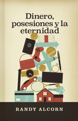 Dinero, Posesiones Y La Eternidad - Randy Alcorn