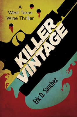 Killer Vintage: A West Texas Wine Thriller - Eric D. Sanchez