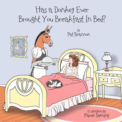 Has a Donkey Ever Brought You Breakfast in Bed?: Weird animals doing wacky things. - Karen Deming