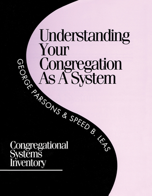 Understanding Your Congregation as a System: Congregational Systems Inventory - George D. Parsons