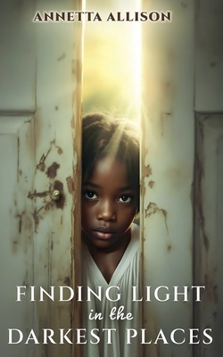 Finding Light in the Darkest Places - Annetta Allison