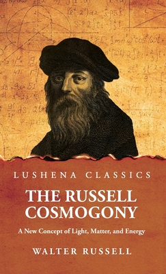 The Russell Cosmogony; A New Concept of Light, Matter, and Energy - 