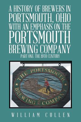 A History of Brewers in Portsmouth, Ohio with an Emphasis on the Portsmouth Brewing Company Part One: The 19th Century - William Cullen