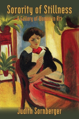 Sorority of Stillness: A Gallery of Women in Art - Judith Sornberger