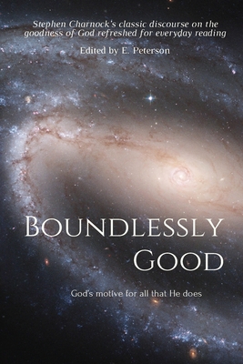 Boundlessly Good: God's motive for all that He does - E. Peterson