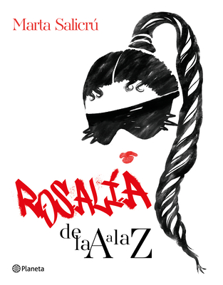 Rosalía de la A A La Z: Una Biografía No Oficial / Rosalía from A to Z: An Unofficial Biography - Marta Salicrú