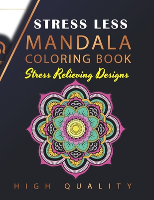 Stress Less Mandala Coloring Book: An Adult Coloring Book for Stress relief, Relaxation, Happiness and Meditation - Signature Design Home
