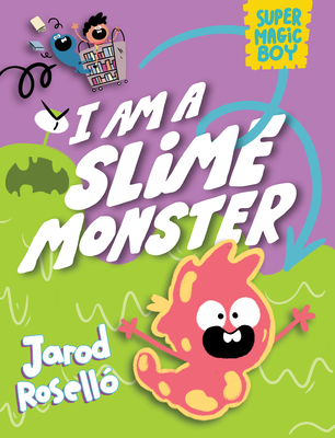 Super Magic Boy: I Am a Slime Monster: (A Graphic Novel) - Jarod Roselló