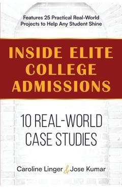 Coperta cărții 'Inside Elite College Admissions: 10 Real-World Case Studies - Caroline Linger'