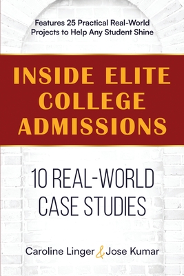 Inside Elite College Admissions: 10 Real-World Case Studies - Caroline Linger