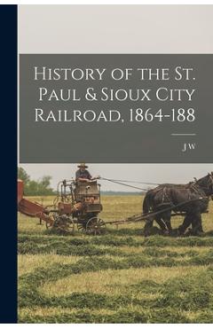 Coperta cărții 'History of the St. Paul & Sioux City Railroad, 1864-188 - J. W. 1831-1917 Bishop'
