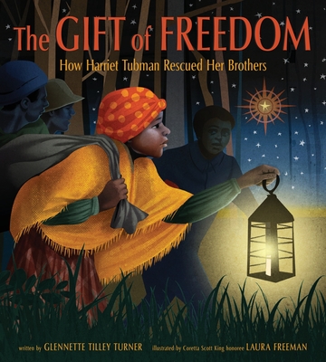 The Gift of Freedom: How Harriet Tubman Rescued Her Brothers - Glennette Tilley Turner