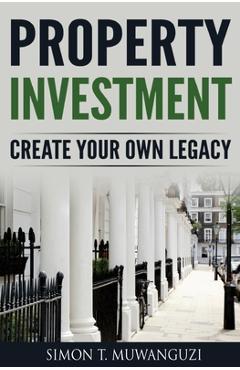 Poza produsului Property Investment: Create Your Own Legacy - Simon T. Muwanguzi