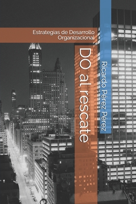 DO al rescate: Estrategias de Desarrollo Organizacional - Ricardo Pérez Pérez