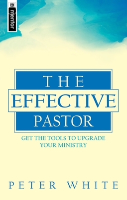 The Effective Pastor: Christian Leadership for the Twenty-First Century - Null Null Null