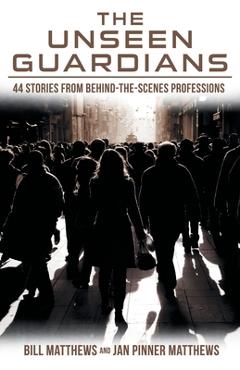 Coperta cărții 'The Unseen Guardians: 44 Stories from Behind-The-Scenes Professions - Bill Matthews'