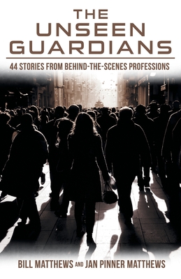 The Unseen Guardians: 44 Stories from Behind-The-Scenes Professions - Bill Matthews