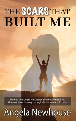 The Scars That Built Me - Angela Newhouse