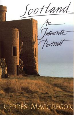 Scotland: An Intimate Portrait - Geddes Macgregor