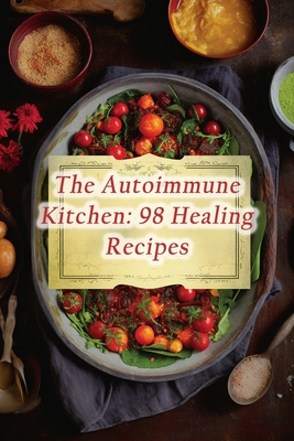 The Autoimmune Kitchen: 98 Healing Recipes - Heavenly Street Fare Toma