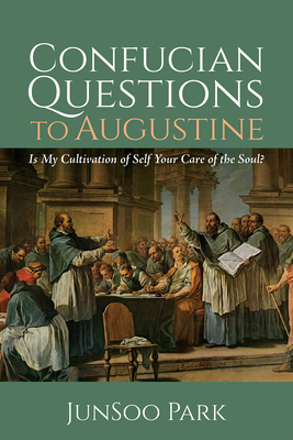 Confucian Questions to Augustine: Is My Cultivation of Self Your Care of the Soul? - Junsoo Park