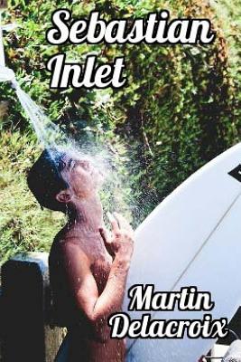 Sebastian Inlet: Gay erotic fiction - Martin Delacroix