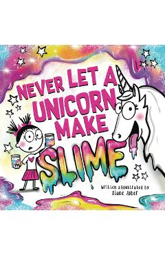 Poza produsului Never Let a Unicorn Make Slime - Diane Alber
