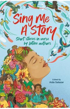 Coperta cărții 'Sing Me a Story: Short Stories in Verse by Latine Authors - Aida Salazar'
