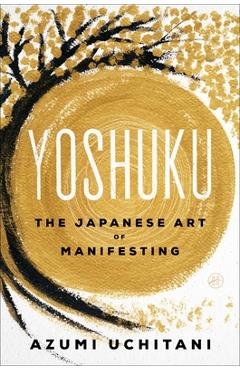 Coperta cărții 'Yoshuku: The Japanese Art of Manifesting - Azumi Uchitani'