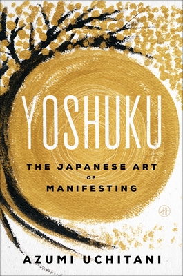 Yoshuku: The Japanese Art of Manifesting - Azumi Uchitani