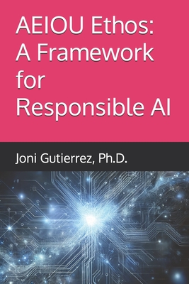AEIOU Ethos: A Framework for Responsible AI - Joni Gutierrez