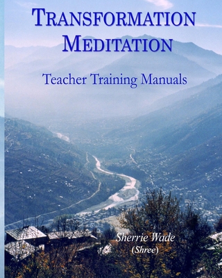 Transformation Meditation Teacher Training Manuals - Sherrie (shree) Wade