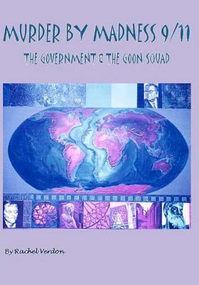 Murder By Madness 9/11: The Government & The Goon Squad - Rachel Verdon