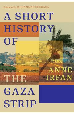 Poza produsului A Short History of the Gaza Strip - Anne Irfan