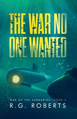 The War No One Wanted - R. G. Roberts