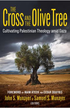 Poza produsului The Cross and the Olive Tree: Cultivating Palestinian Theology Amid Gaza - John Munayer