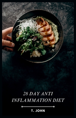 28 day Anti Inflammation Diet: Delicious Recipes for a Healthier You - T. John