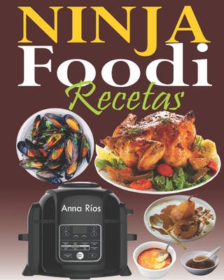 Ninja Foodi Recetas: La guía completa y el compañero ideal para su multicooker Ninja Foodi; Tecnología TenderCrisp comienza con la cocción - Anna Ríos