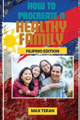 How to Procreate a Healthy Family (Filipino Edition) - Max Teran